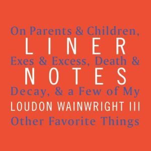 Liner Notes, Loudon Wainwright III