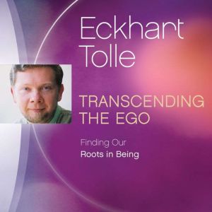 Transcending the Ego, Eckhart Tolle