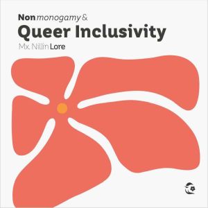 Nonmonogamy and Queer Inclusivity, Mx. Nillin Lore