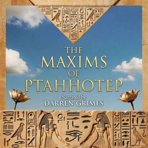 The Maxims of Ptahhotep: The Oldest Book in the World