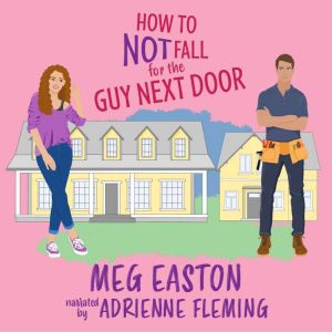 How to Not Fall for the Guy Next Door: A Closed-Door Romantic Comedy