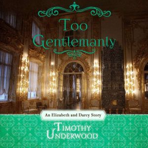 Too Gentlemanly: An Elizabeth and Darcy Story