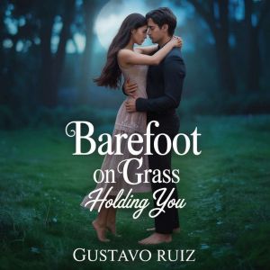 Barefoot on grass holding you, Gustavo Luiz