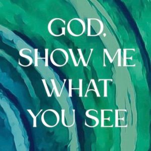 God, Show Me What You See: 101 Words to Transform Your World