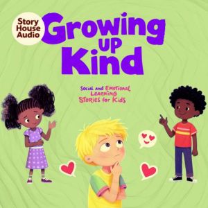 Growing up Kind, Story House Audio