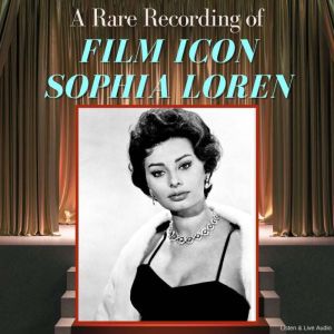 A Rare Recording of Film Icon Sophia ..., Sophia Loren