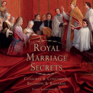 Royal Marriage Secrets, John AshdownHill