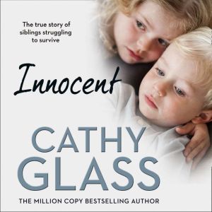 Innocent: The True Story of Siblings Struggling to Survive, Cathy Glass
