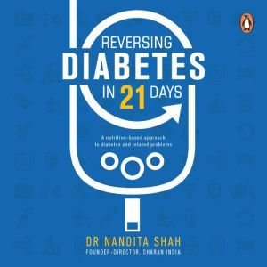 Reversing Diabetes in 21 Days, Nandita Shah