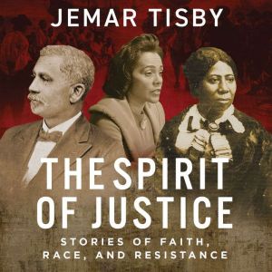 The Spirit of Justice: True Stories of Faith, Race, and Resistance