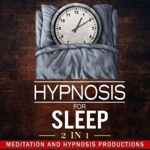 Hypnosis for Sleep 2 in 1, Meditation and Hypnosis Productions