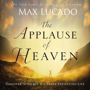 The Applause of Heaven, Max Lucado