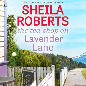 The Tea Shop on Lavender Lane, Sheila Roberts