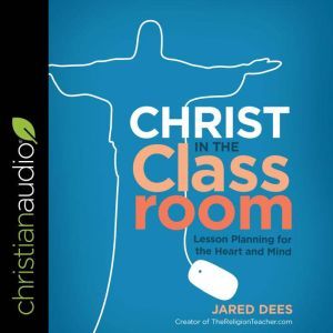 Christ in the Classroom, Jared Dees