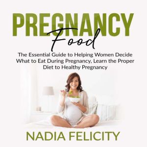 Pregnancy Food The Essential Guide t..., Nadia Felicity
