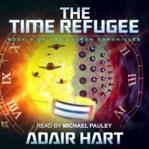 The Time Refugee: Book 4 of The Evaran Chronicles, Adair Hart