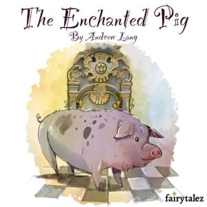 The Enchanted Pig, Andrew Lang
