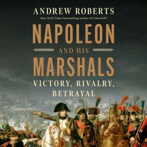 Napoleon and His Marshals, Andrew Roberts
