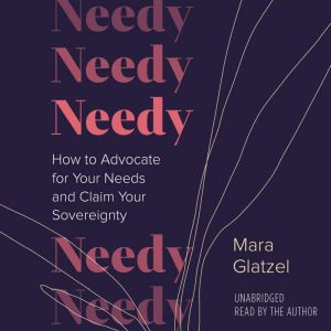 Needy: How to Advocate for Your Needs and Claim Your Sovereignty