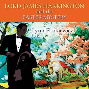 Lord James Harrington and the Easter ..., Lynn Florkiewicz