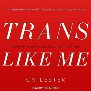 Trans Like Me, C.N. Lester