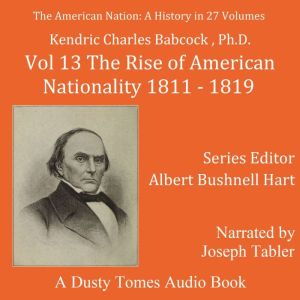 The American Nation A History, Vol. ..., Kendric Charles Babcock, PhD