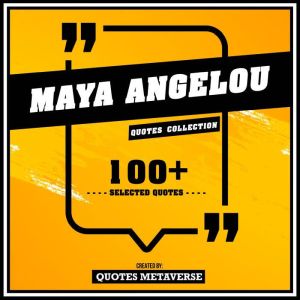 Maya Angelou  Quotes Collection, Quotes Metaverse