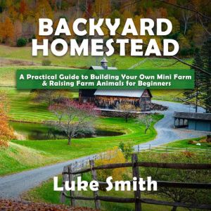 Backyard Homestead, Luke Smith