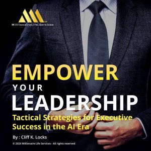 Empower your Leadership: Tactical Strategies for Executive Success in the AI Era