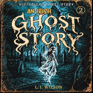 An Irish Ghost Story 2, L.I.WILSON