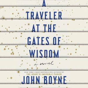 A Traveler at the Gates of Wisdom, John Boyne