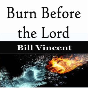 Burn Before the Lord, Bill Vincent
