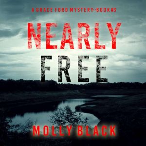 Nearly Free A Grace Ford FBI Thrille..., Molly Black