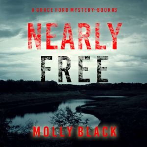 Nearly Free (A Grace Ford FBI ThrillerBook Three): Digitally narrated using a synthesized voice