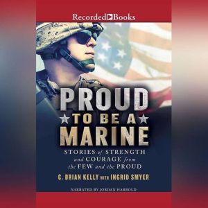 Proud to Be a Marine, C. Brian Kelly