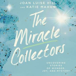 The Miracle Collectors, Joan Luise Hill