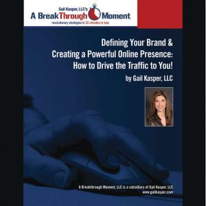 Defining Your Brand and Creating a Po..., Gail Kasper