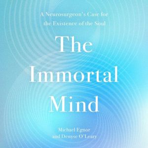 The Immortal Mind, Michael Egnor