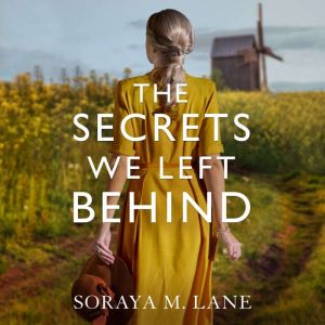 The Secrets We Left Behind, Soraya M. Lane