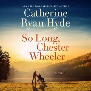 So Long, Chester Wheeler, Catherine Ryan Hyde