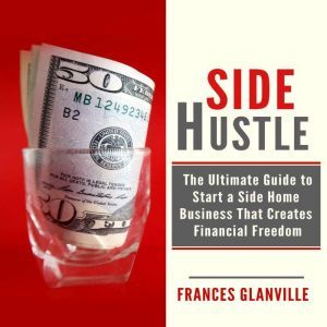 Side Hustle The Ultimate Guide to St..., Frances Glanville