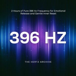 396 Hz 2 Hours of Pure 396 Hz Freque..., The Hertz Archive
