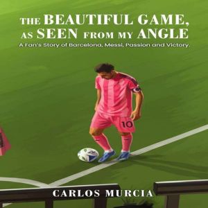 The Beautiful Game, as Seen from My A..., Carlos Murcia