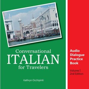 Conversational Italian for Travelers Audio Dialogue Practice Book: Volume 1