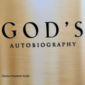 Gods Autobiography, Charles H Huettner Scribe