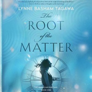 The Root of the Matter: The American Puritans Book One