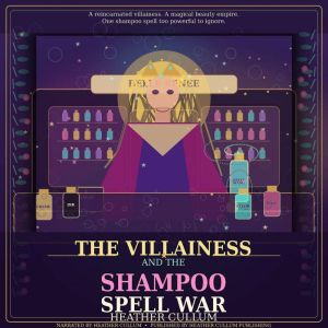 The Villainess and the Shampoo Spell ..., Heather Cullum