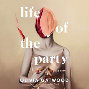 Life of the Party, Olivia Gatwood