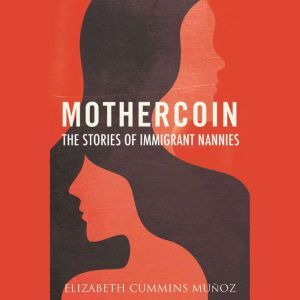 Mothercoin: The Stories of Immigrant Nannies