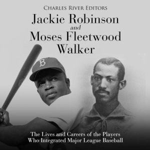 Jackie Robinson and Moses Fleetwood W..., Charles River Editors
